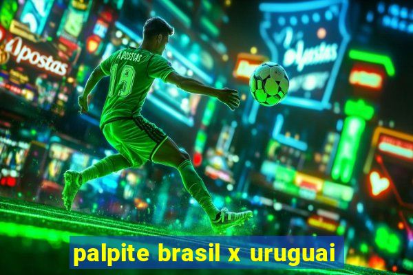 palpite brasil x uruguai